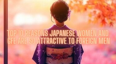 Top 10 Reasons Japanese Women and GFE Are So Attractive to Foreign Men