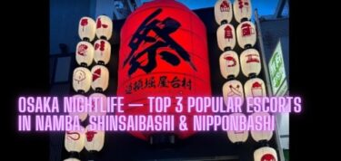 Osaka Nightlife — Top 3 Popular Outcall Escorts in Namba, Shinsaibashi & Nipponbashi