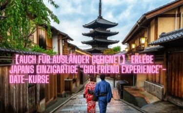 【Auch für Ausländer geeignet】Erlebe Japans einzigartige “Girlfriend Experience”-Date-Kurse